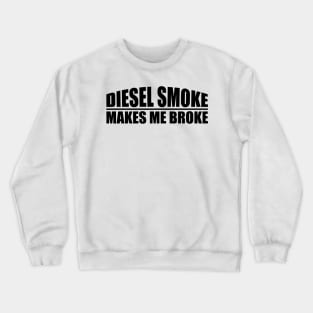 funny Diesel Smoke Makes Me Broke Crewneck Sweatshirt